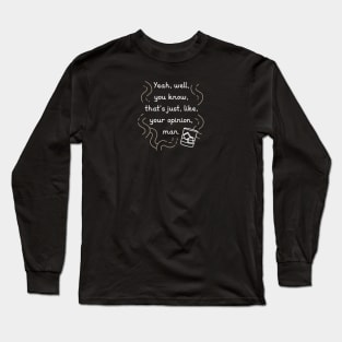 your opinion man Long Sleeve T-Shirt